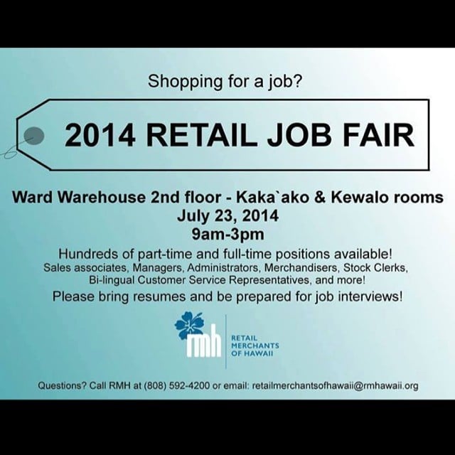Shopping for a job? @RM_Hawaii will be hosting a job fair at Ward Warehouse, second floor in the Kakaako and Kewalo rooms. Companies including ABC Stores, UGG Australia, Big Island Candies, Pepsi, Safeway, American Savings Bank, Kate Spade NY, Crazy Shirts, DFS Hawaii, Maui Divers Jewelry, Honolulu Cookie Company, Tori Richard, and much more will be there. Don’t miss it!